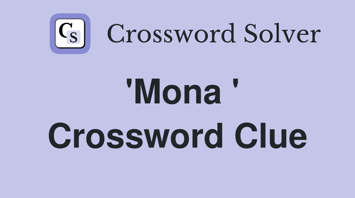 'Mona ' Crossword Clue