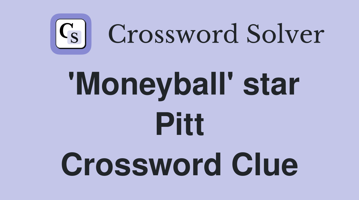 'Moneyball' star Pitt Crossword Clue