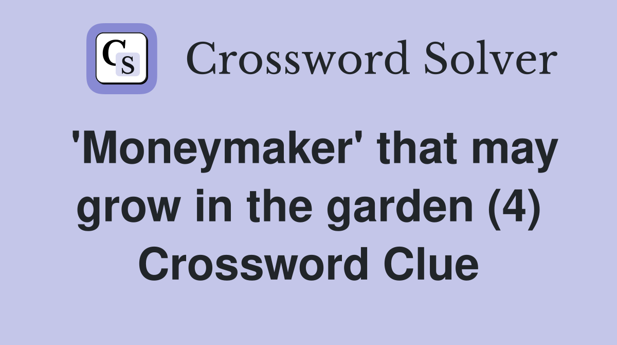 'Moneymaker' that may grow in the garden (4) Crossword Clue