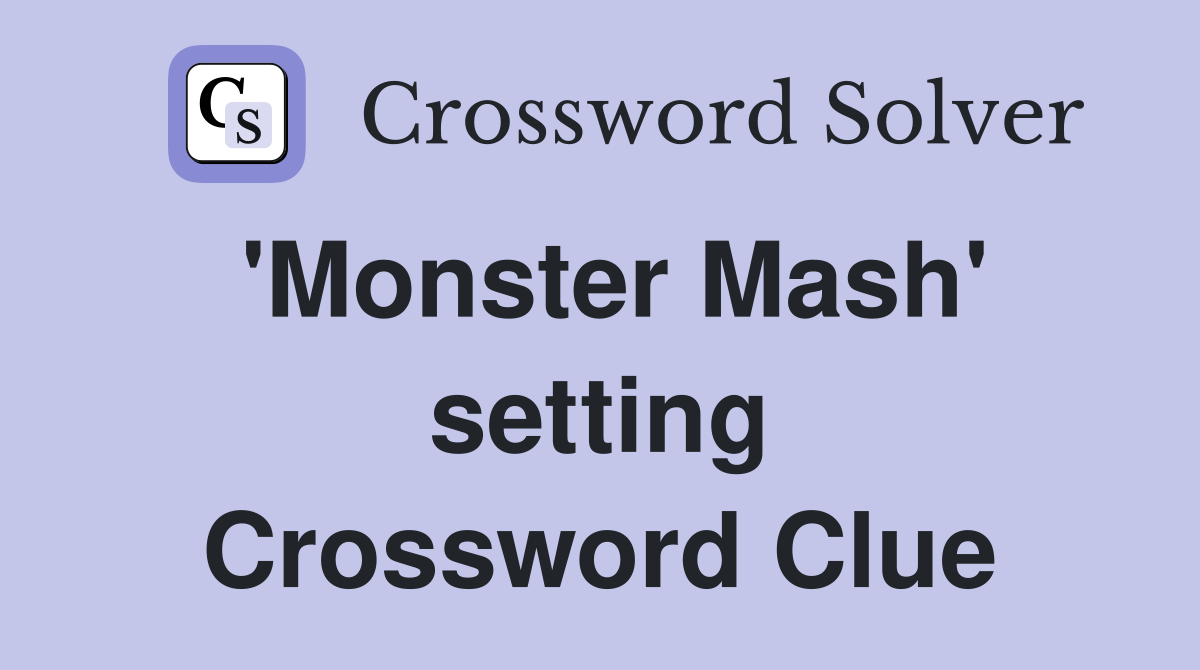 'Monster Mash' setting Crossword Clue