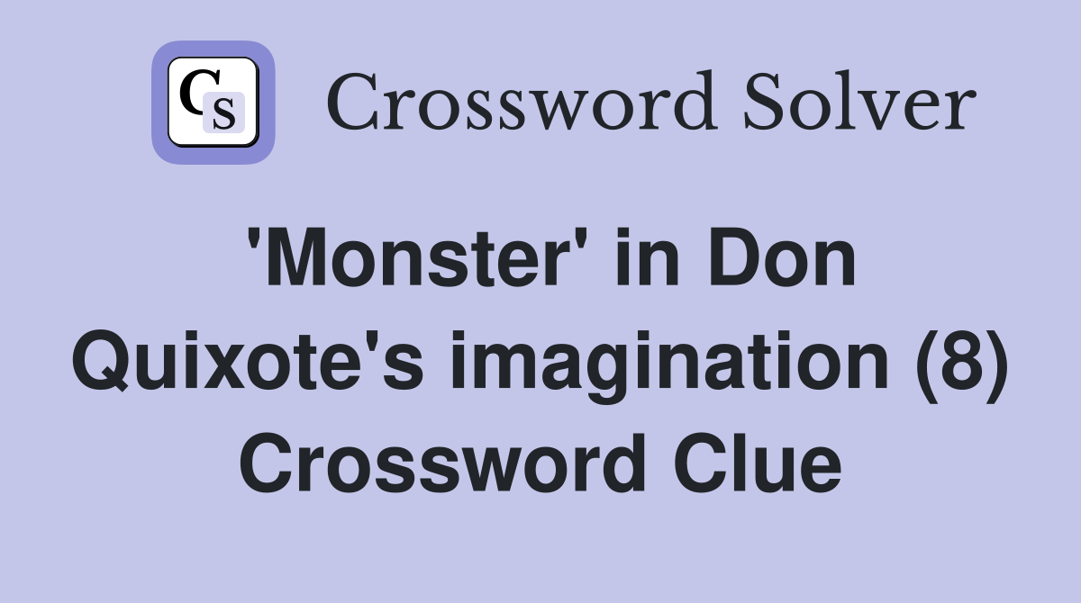 'Monster' in Don Quixote's imagination (8) Crossword Clue