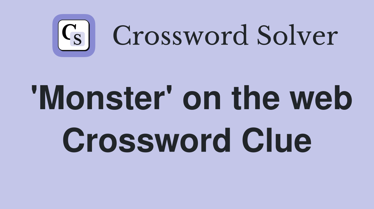 'Monster' on the web Crossword Clue