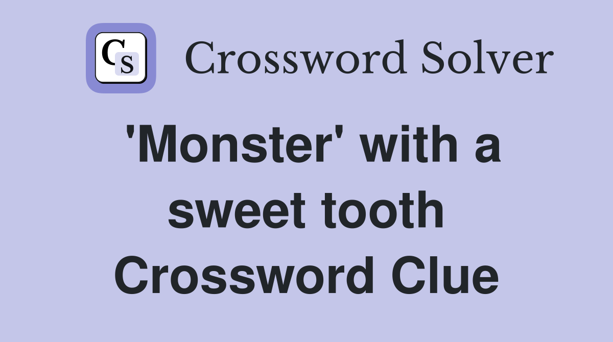 'Monster' with a sweet tooth Crossword Clue