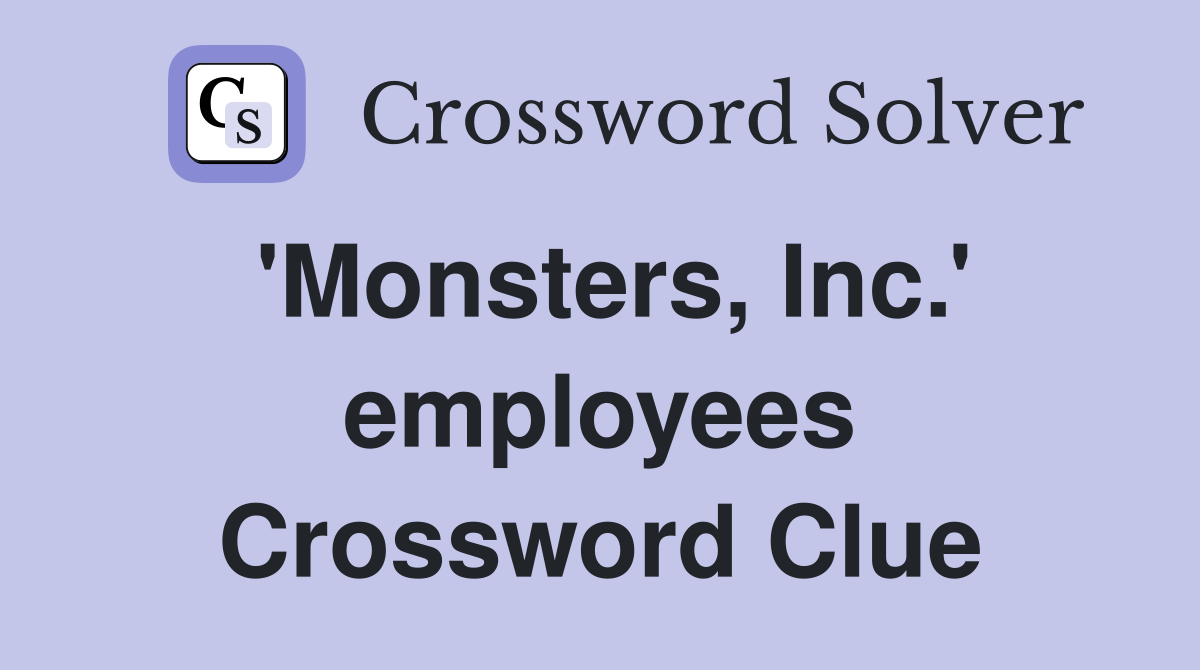 'Monsters, Inc.' employees Crossword Clue