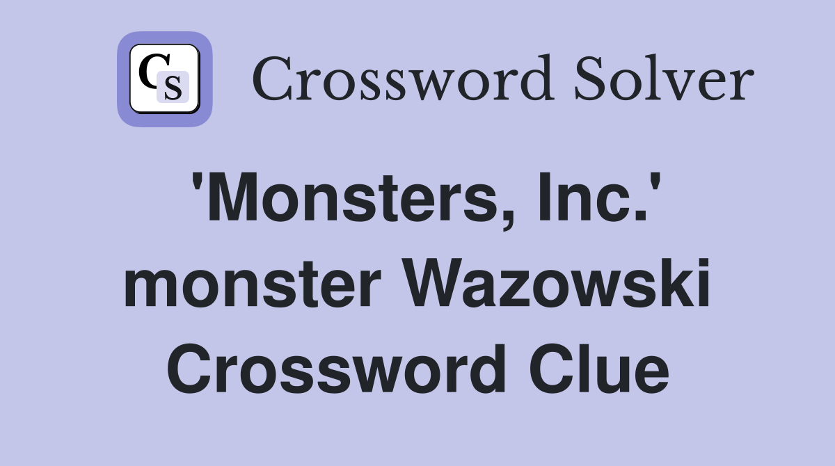 'Monsters, Inc.' monster Wazowski Crossword Clue