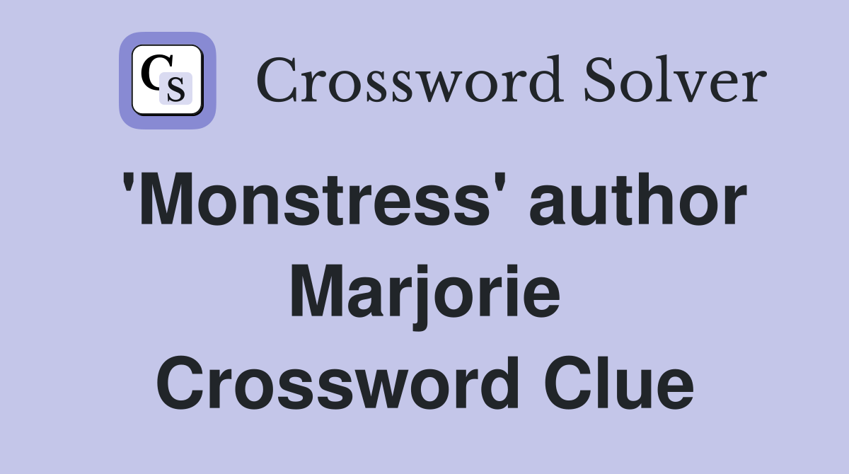 'Monstress' author Marjorie Crossword Clue
