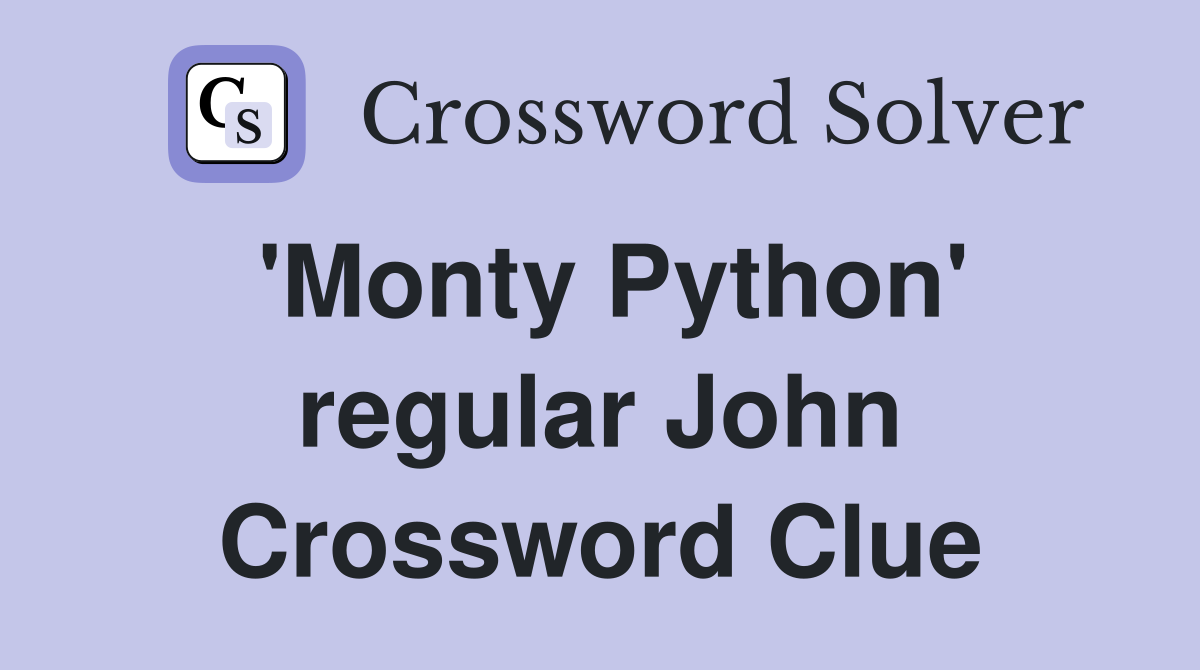 'Monty Python' regular John Crossword Clue