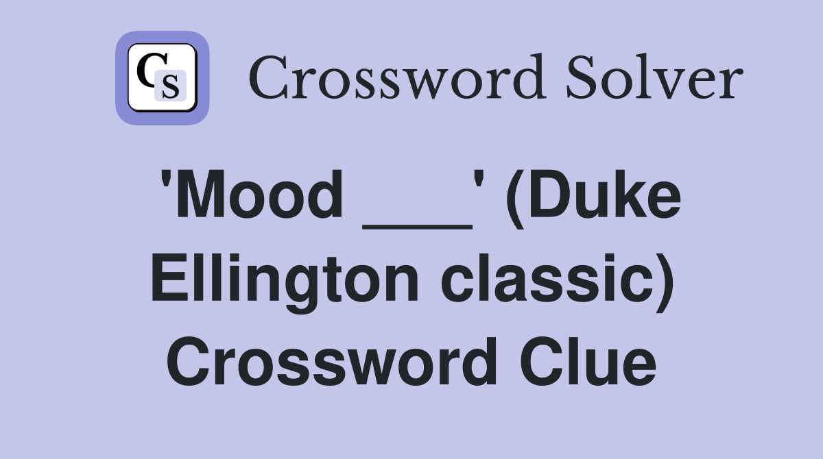 'Mood ___' (Duke Ellington classic) Crossword Clue