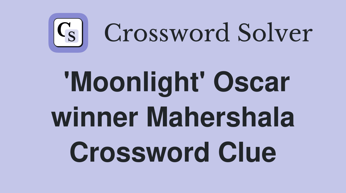 'Moonlight' Oscar winner Mahershala Crossword Clue