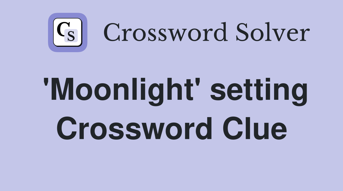 'Moonlight' setting Crossword Clue