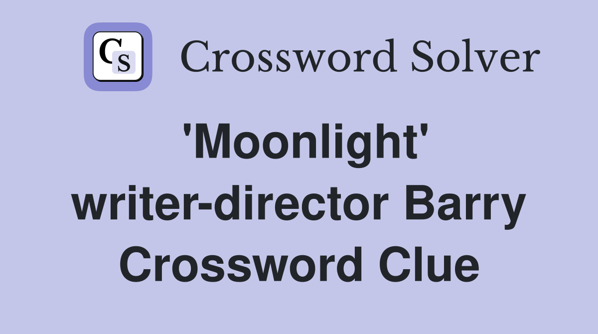 'Moonlight' writer-director Barry Crossword Clue