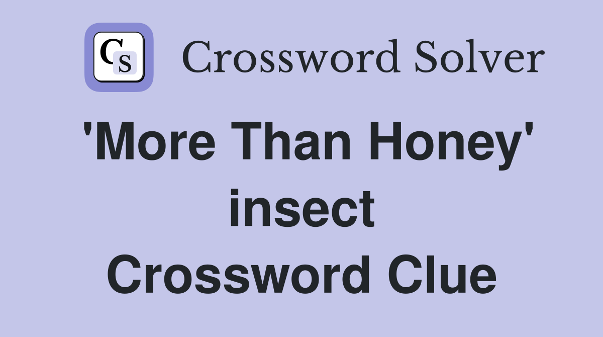 'More Than Honey' insect Crossword Clue
