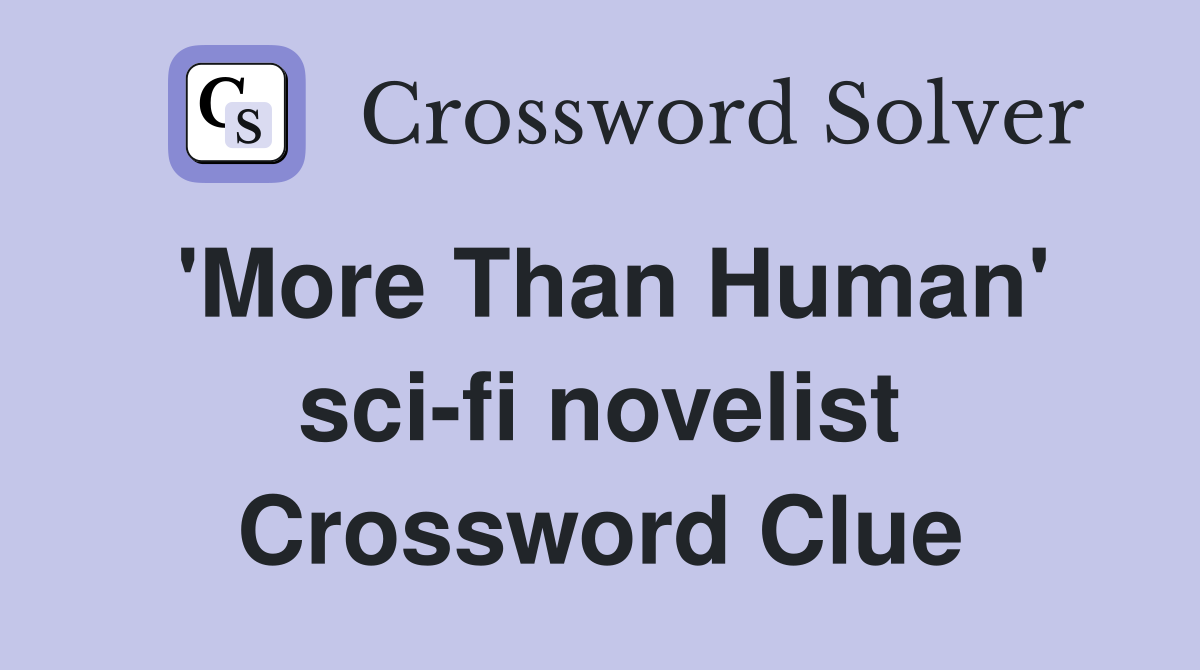 'More Than Human' sci-fi novelist Crossword Clue