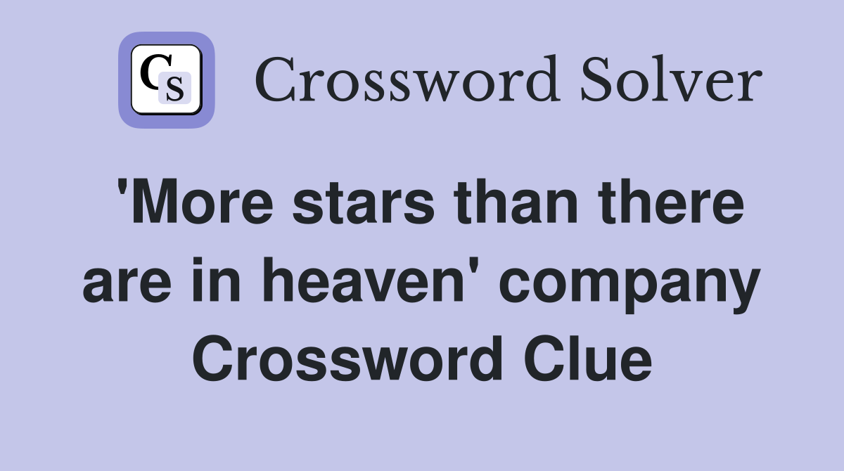 'More stars than there are in heaven' company Crossword Clue