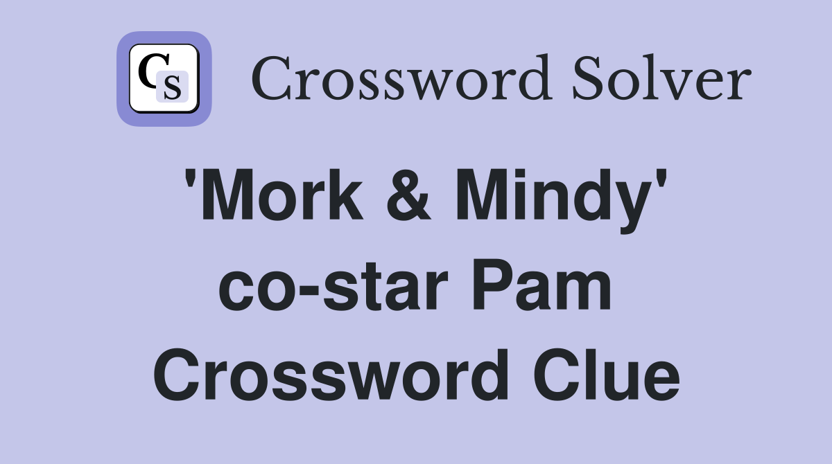'Mork & Mindy' co-star Pam Crossword Clue