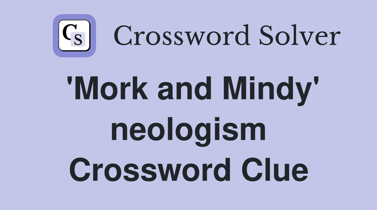 'Mork and Mindy' neologism Crossword Clue