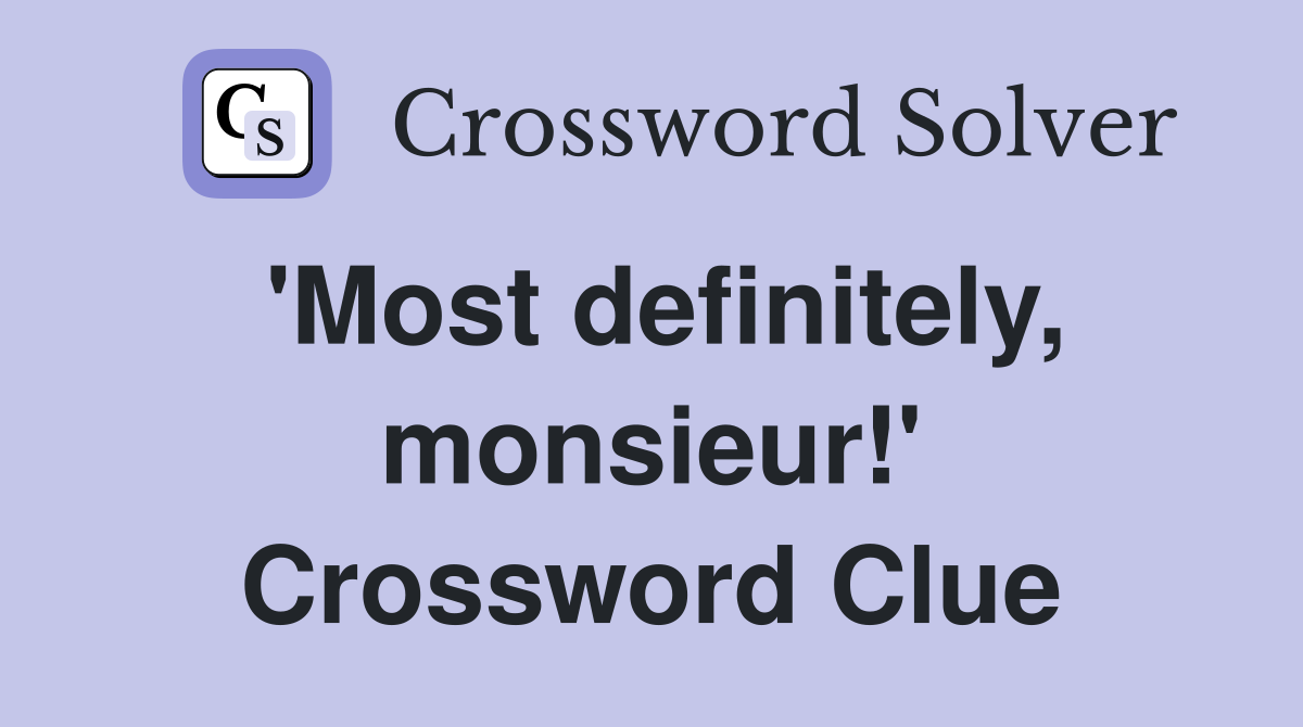 'Most definitely, monsieur!' Crossword Clue
