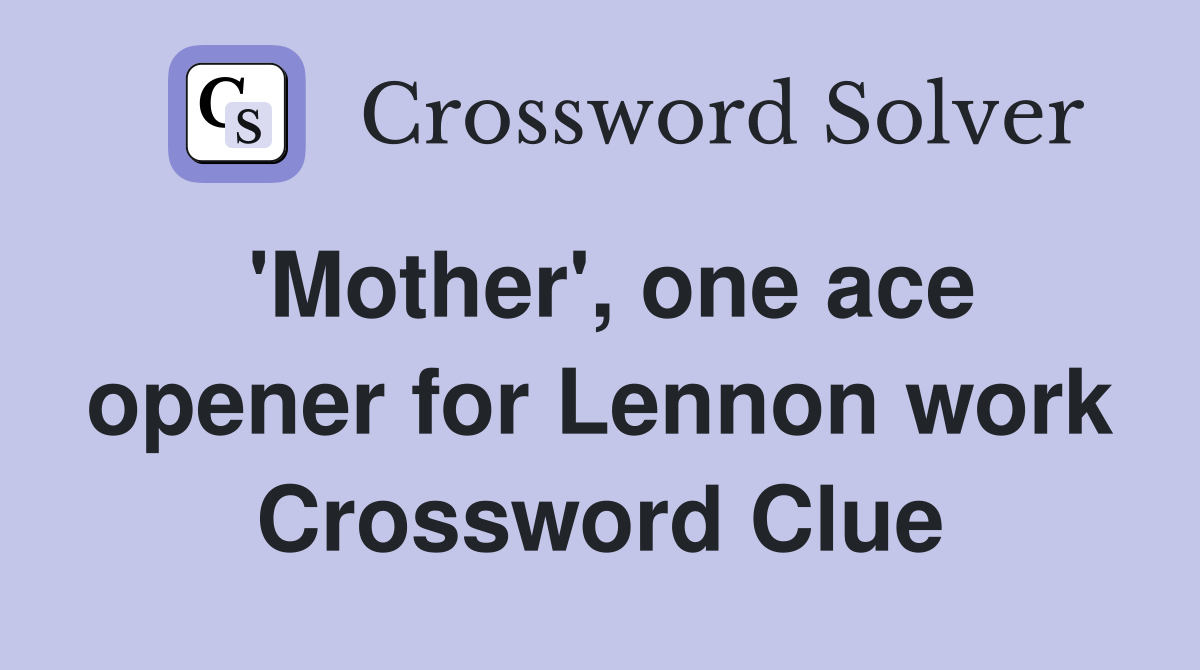 'Mother', one ace opener for Lennon work Crossword Clue