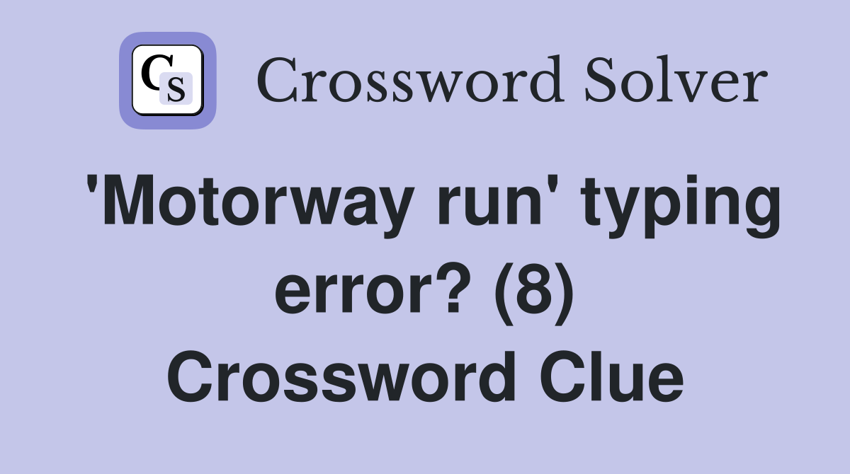 'Motorway run' typing error? (8) Crossword Clue