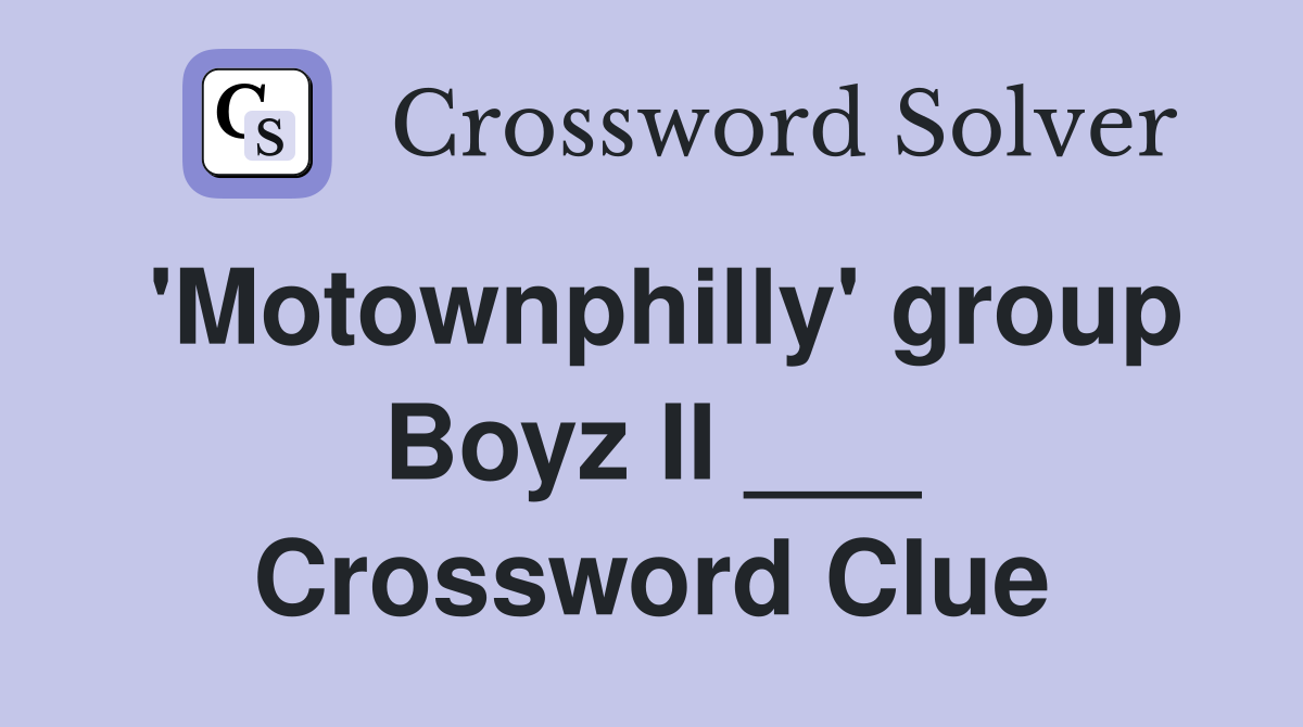 'Motownphilly' group Boyz II ___ Crossword Clue