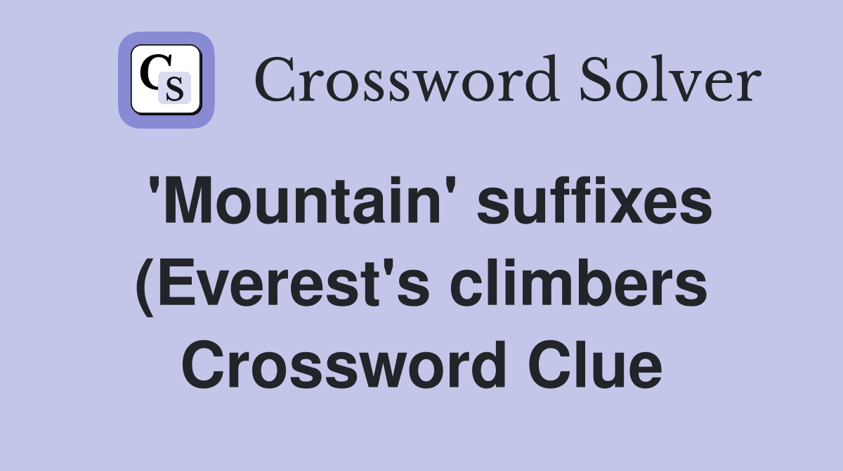 #39 Mountain #39 suffixes (Everest #39 s climbers) Crossword Clue Answers #39 Mountain #39 suffixes (Everest #39 s climbers) Crossword Clue Answers