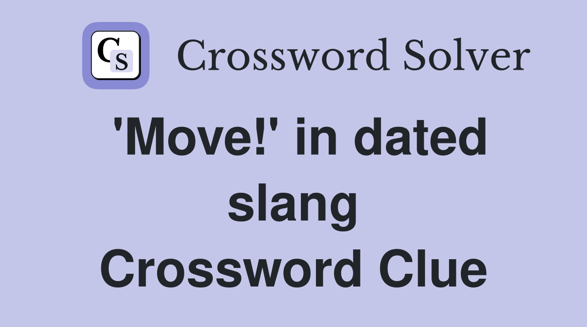'Move!' in dated slang Crossword Clue