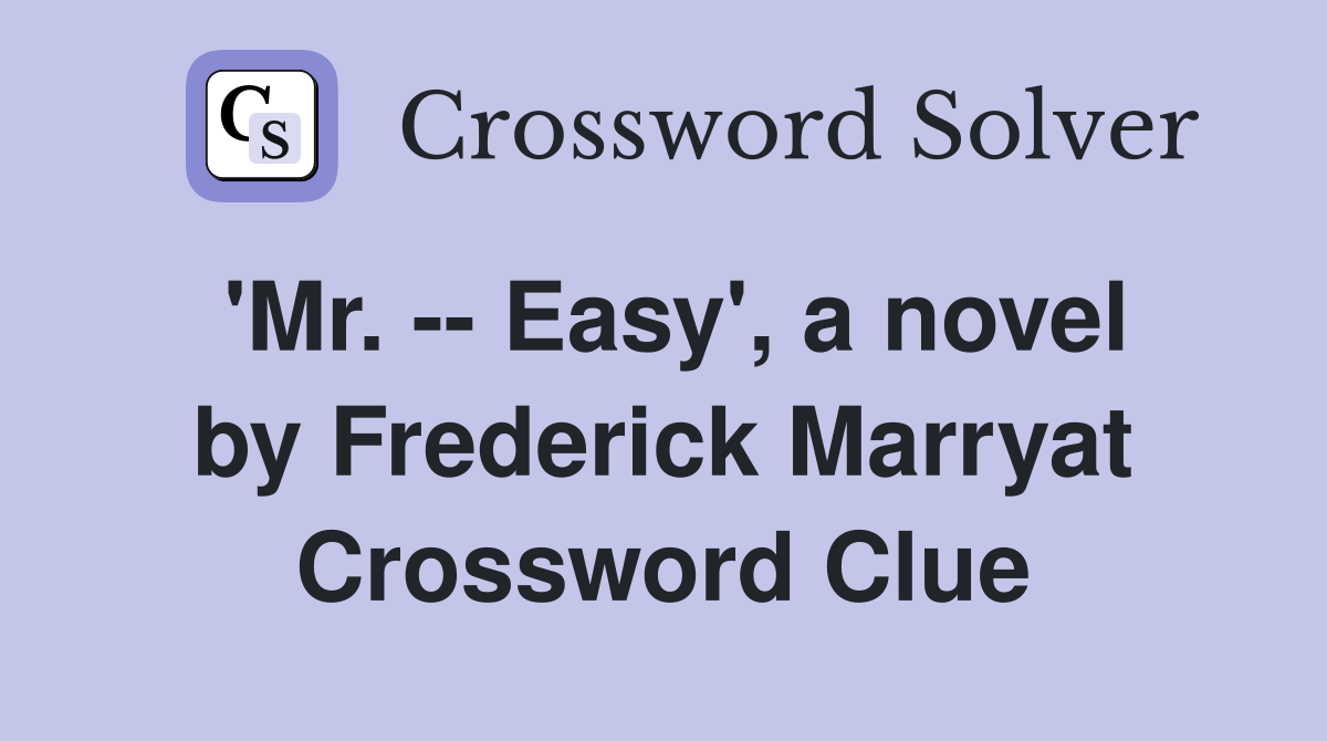 'Mr. -- Easy', a novel by Frederick Marryat Crossword Clue