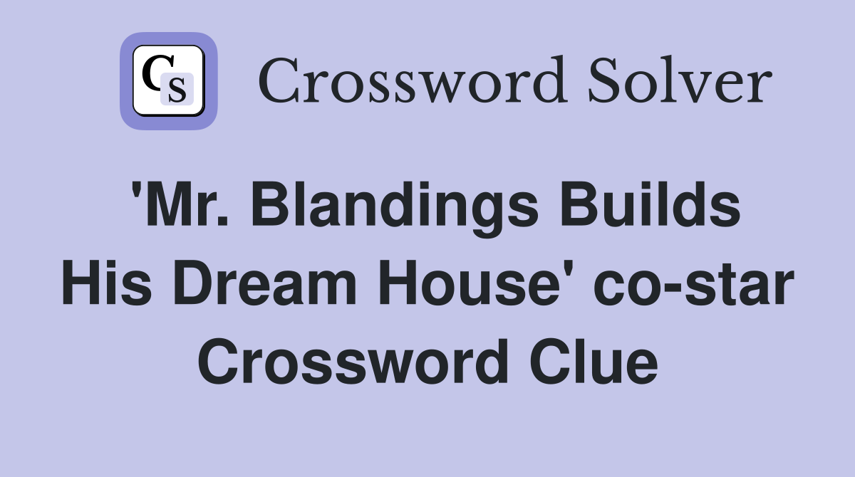 'Mr. Blandings Builds His Dream House' co-star Crossword Clue