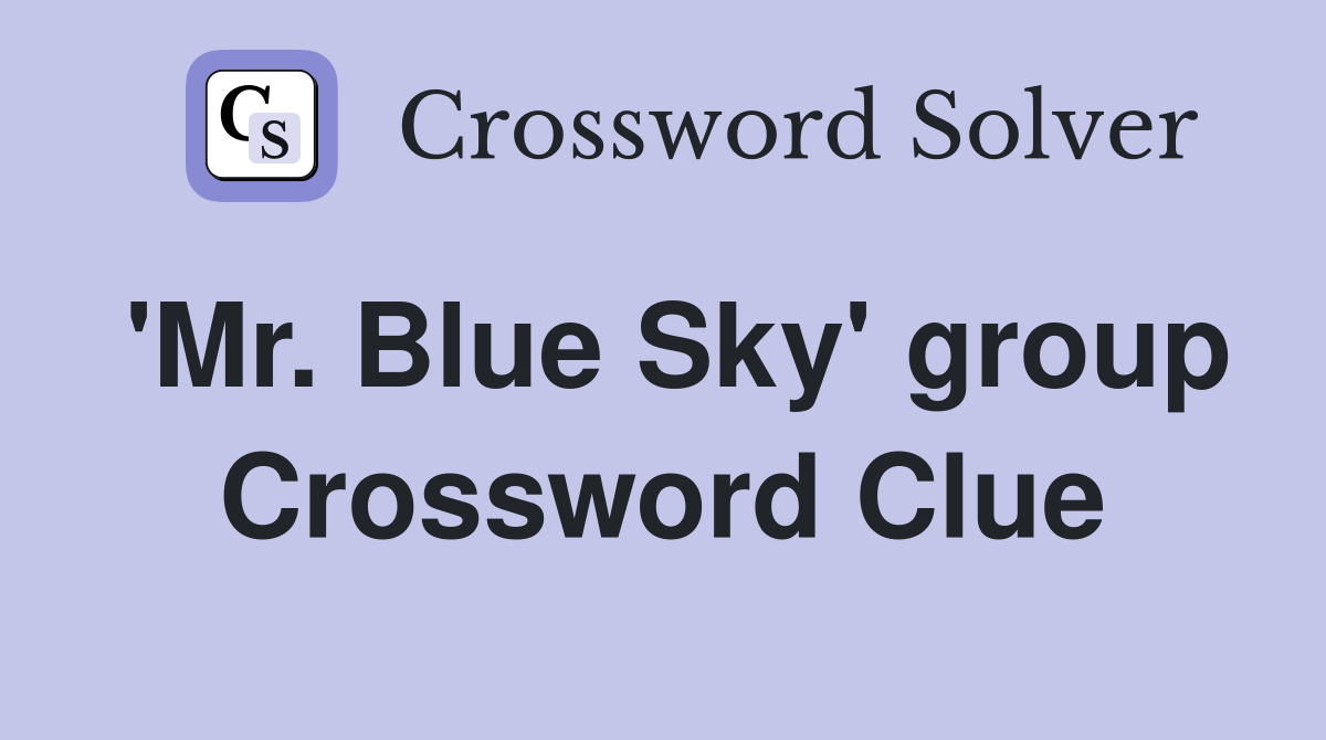 'Mr. Blue Sky' group Crossword Clue