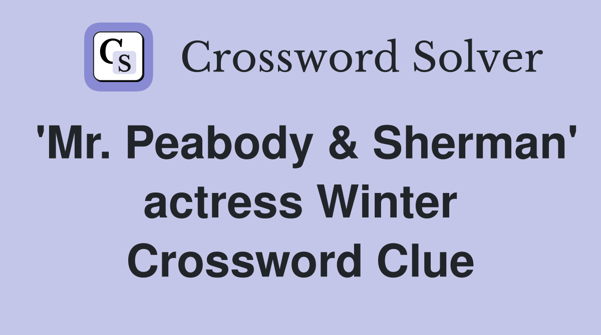'Mr. Peabody & Sherman' actress Winter Crossword Clue