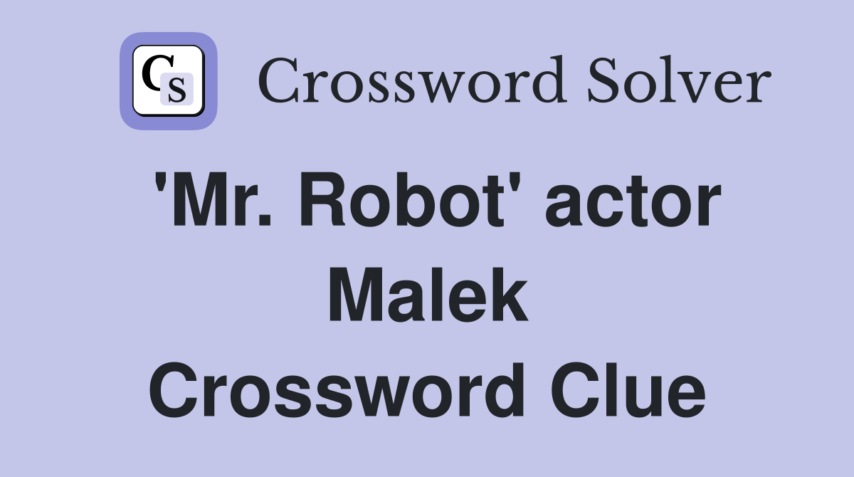 'Mr. Robot' actor Malek Crossword Clue