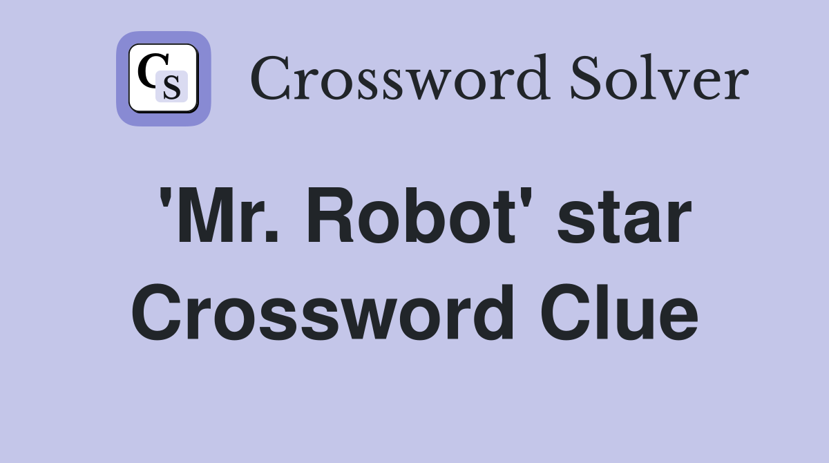'Mr. Robot' star Crossword Clue