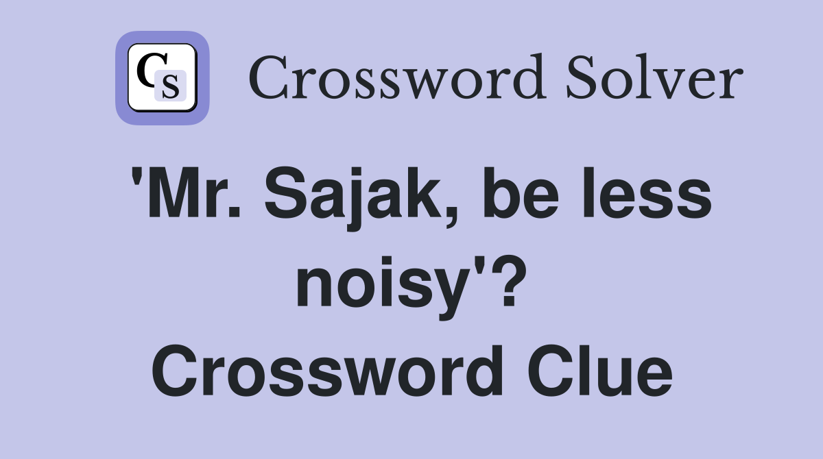 'Mr. Sajak, be less noisy'? Crossword Clue