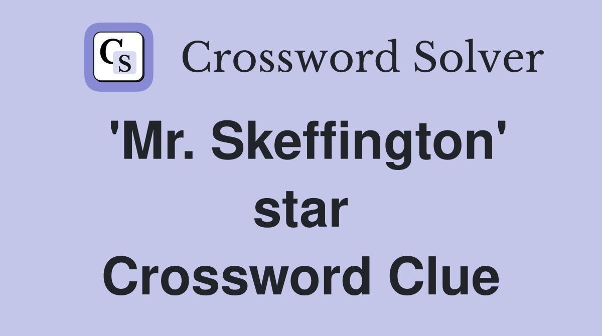 'Mr. Skeffington' star Crossword Clue