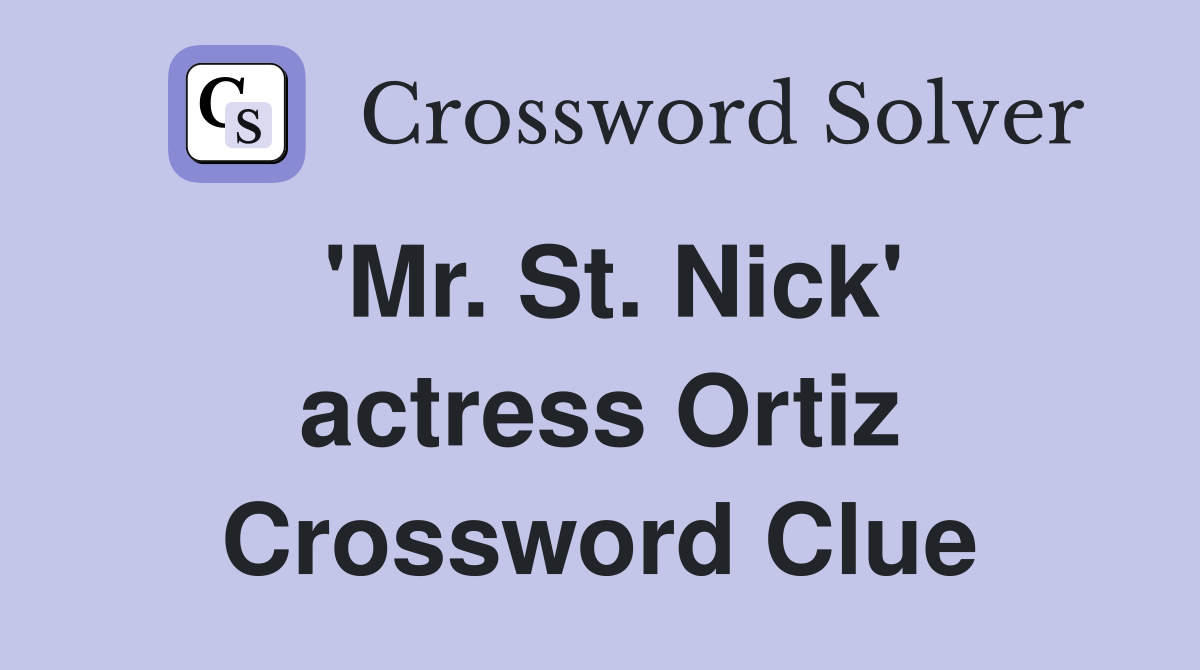 'Mr. St. Nick' actress Ortiz Crossword Clue