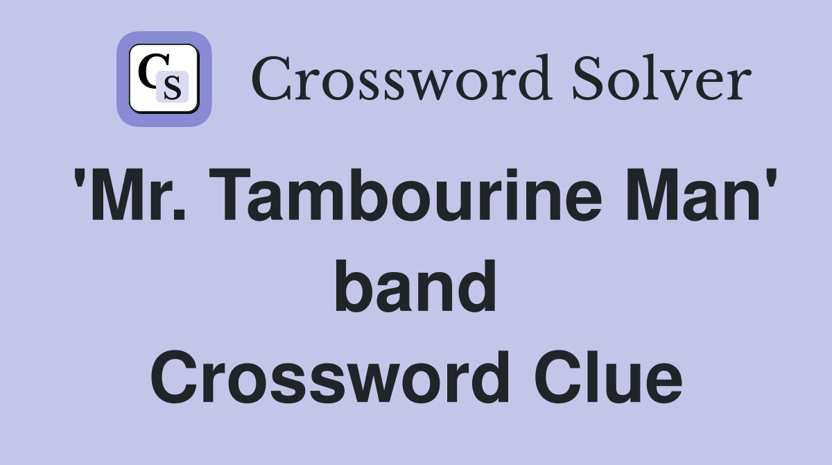 'Mr. Tambourine Man' band Crossword Clue
