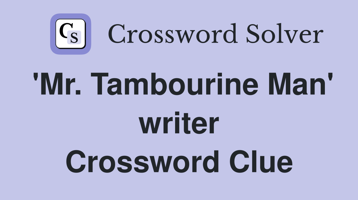 'Mr. Tambourine Man' writer Crossword Clue