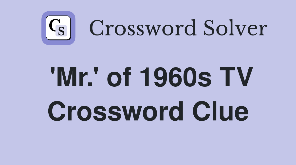'Mr.' of 1960s TV Crossword Clue