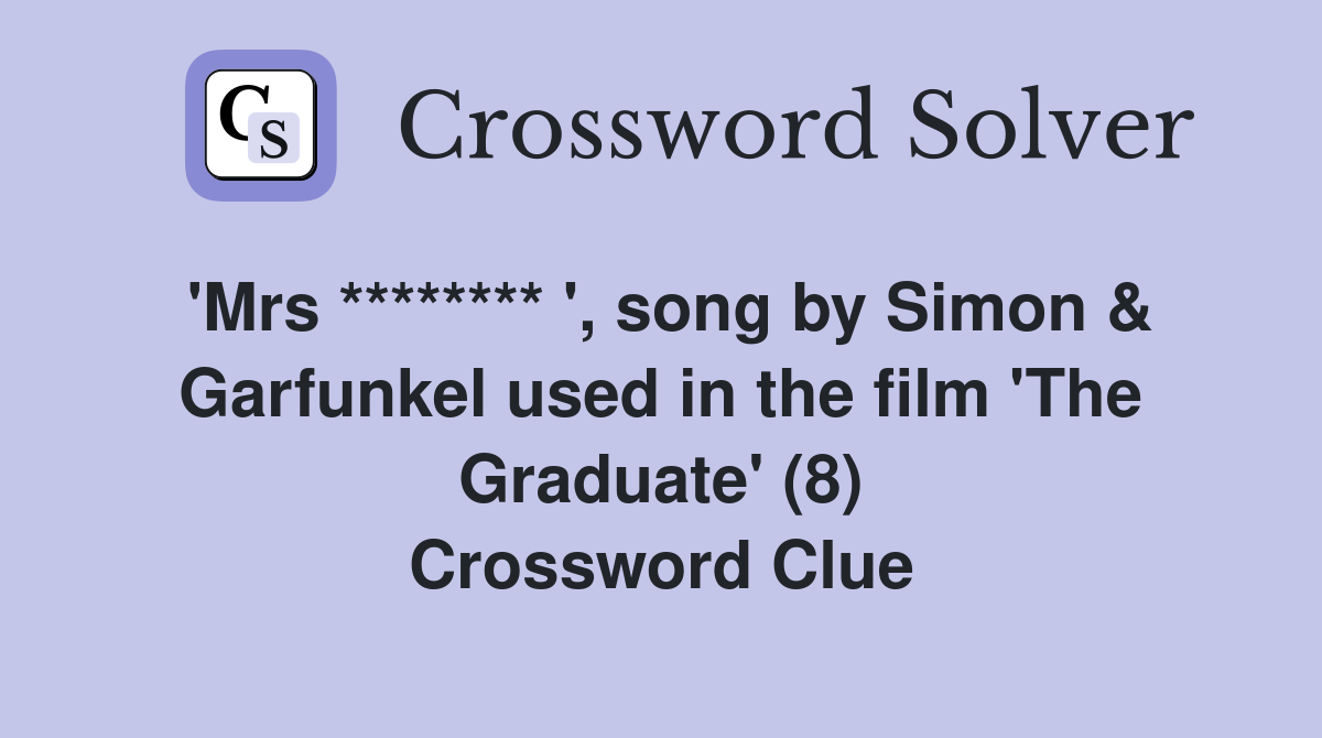 'Mrs ******** ', song by Simon & Garfunkel used in the film 'The Graduate' (8) Crossword Clue