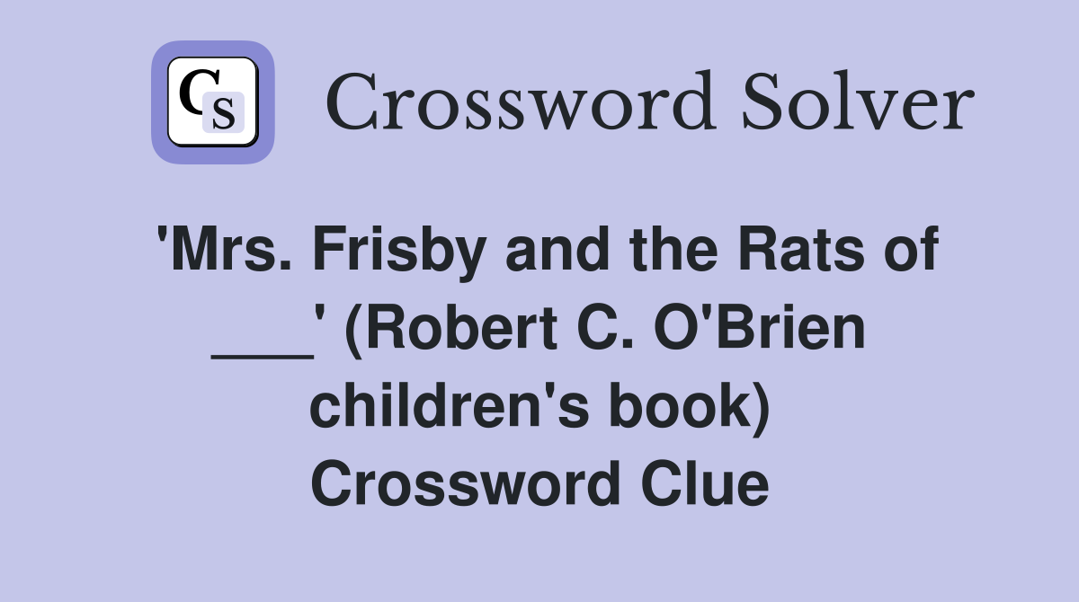 'Mrs. Frisby and the Rats of ___' (Robert C. O'Brien children's book) Crossword Clue