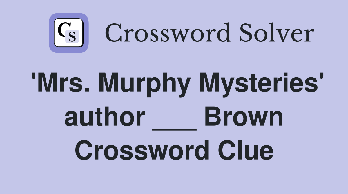 'Mrs. Murphy Mysteries' author ___ Brown Crossword Clue