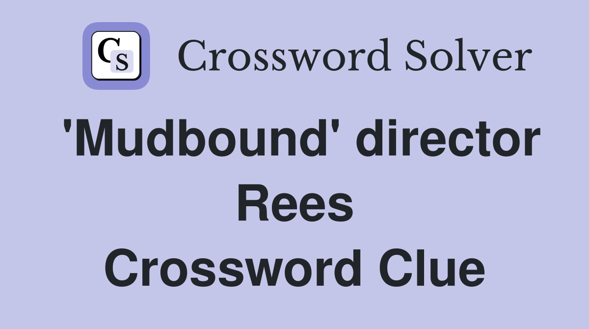 'Mudbound' director Rees Crossword Clue