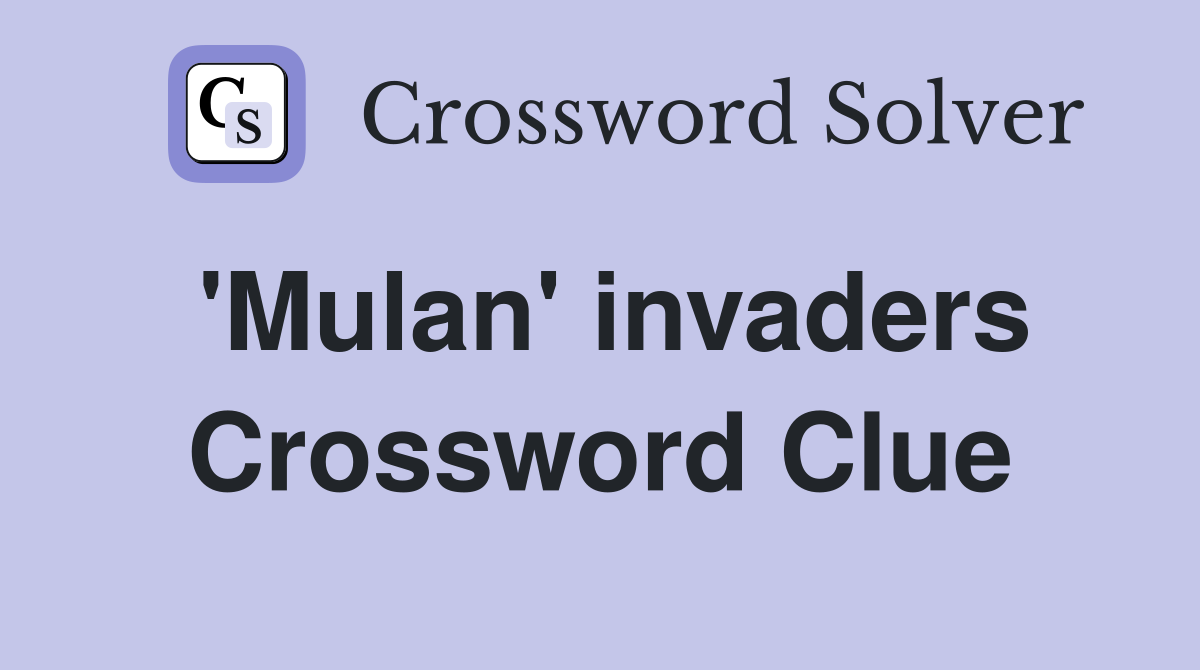 'Mulan' invaders Crossword Clue