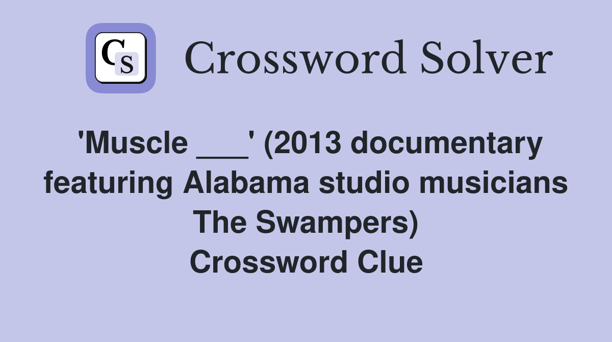 'Muscle ___' (2013 documentary featuring Alabama studio musicians The Swampers) Crossword Clue