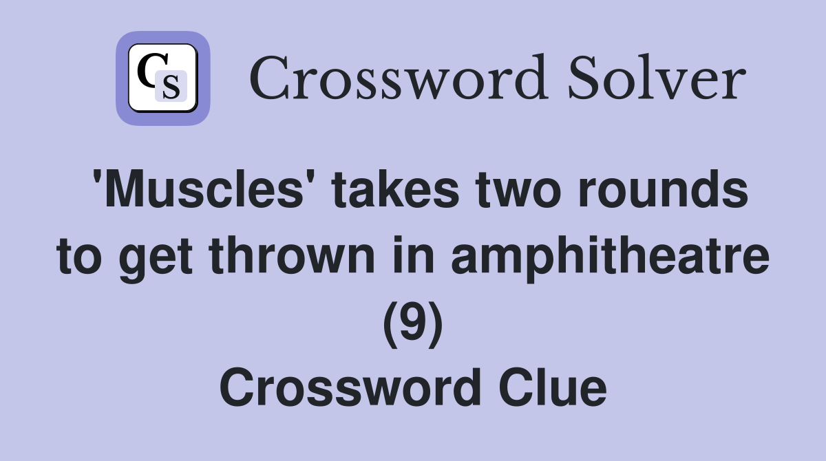 'Muscles' takes two rounds to get thrown in amphitheatre (9) Crossword Clue