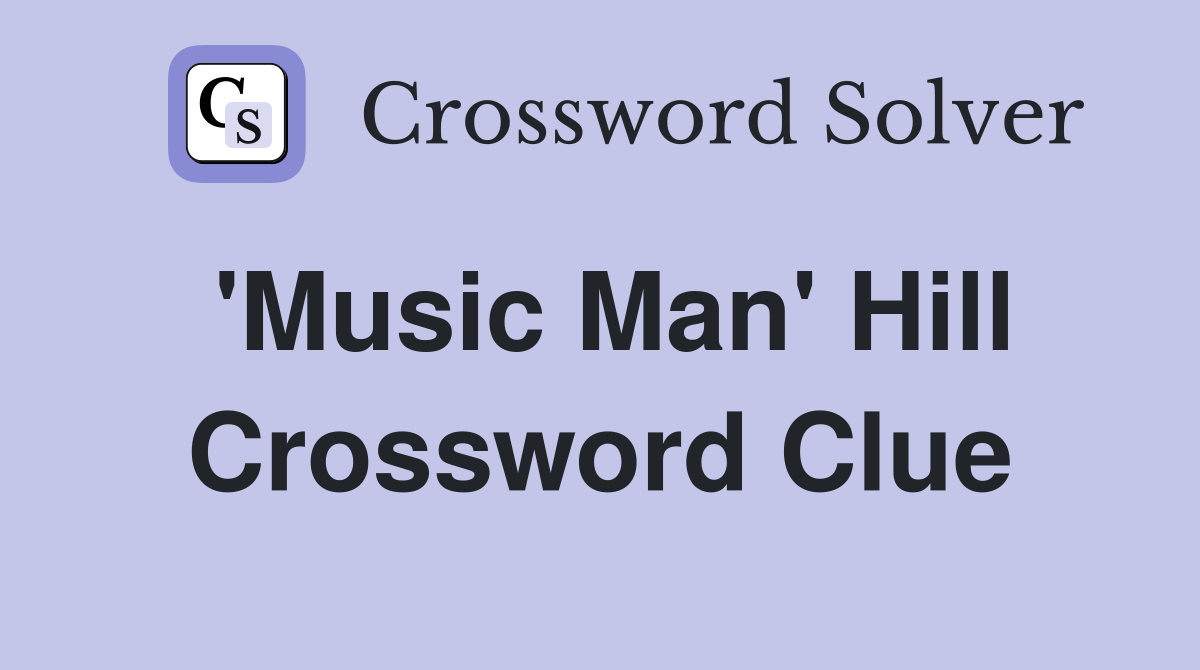 'Music Man' Hill Crossword Clue