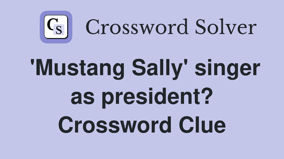 'Mustang Sally' singer as president? Crossword Clue