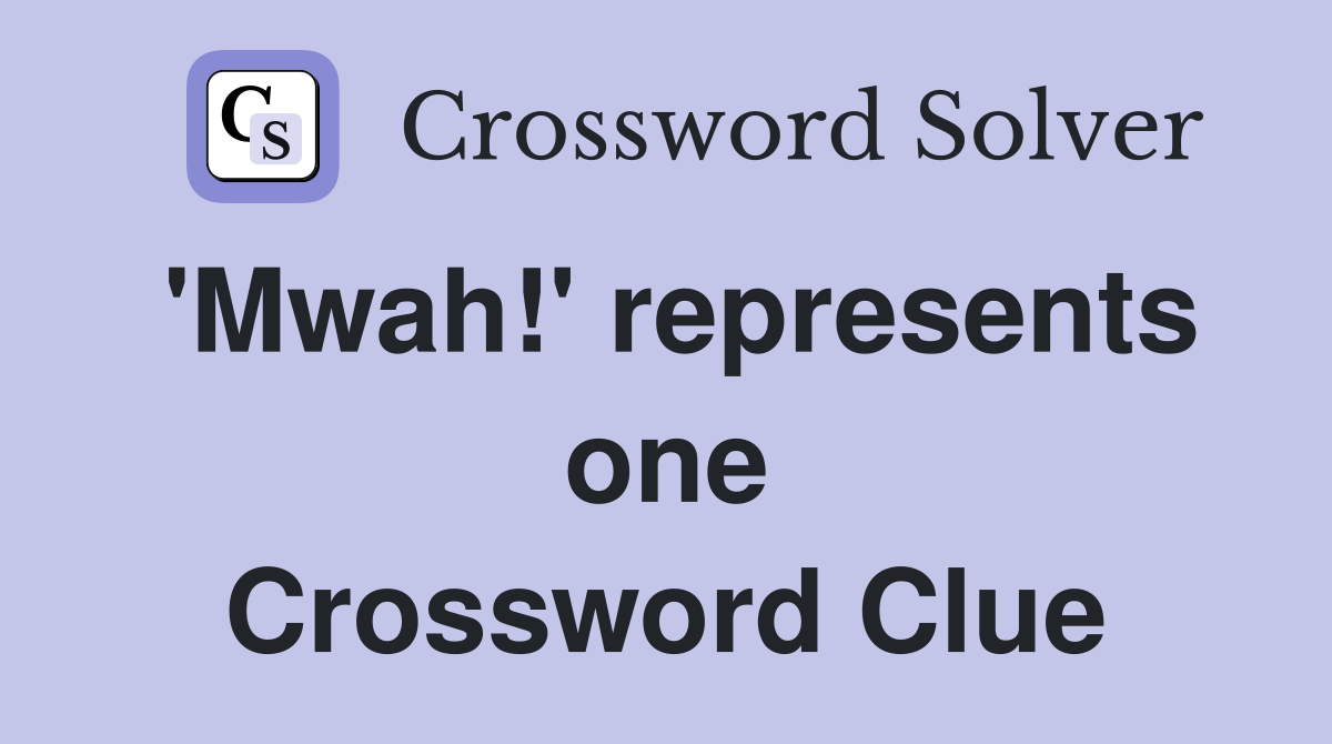 'Mwah!' represents one Crossword Clue