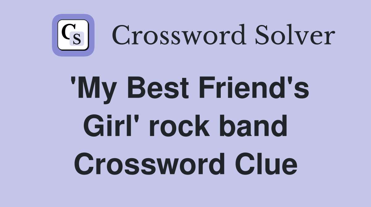'My Best Friend's Girl' rock band Crossword Clue