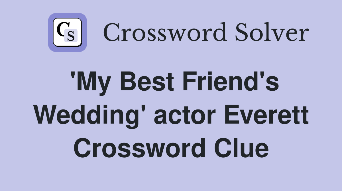 'My Best Friend's Wedding' actor Everett Crossword Clue